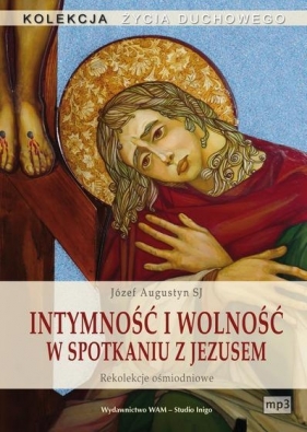 Intymność i wolność w spotkaniu z Jezusem - Augustyn Józef