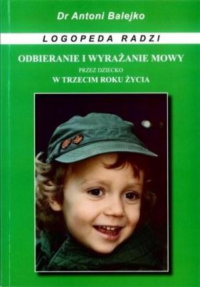 Odbieranie i wyrazanie mowy przez dziecko w 3 roku - Antoni Balejko