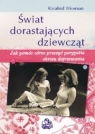 Świat dorastających dziewcząt Jak pomóc córce przeżyć perypetie Wiseman Rosalind