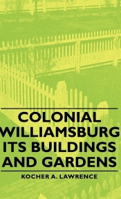 Colonial Williamsburg - Its Buildings and Gardens