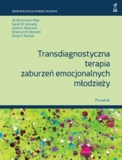 Transdiagnostyczna terapia zaburzeń emocjonalnych młodzieży. Poradnik - Opracowanie zbiorowe