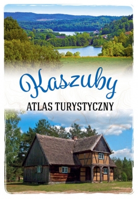 Atlas turystyczny Kaszuby - Anna Matela-Lubańska