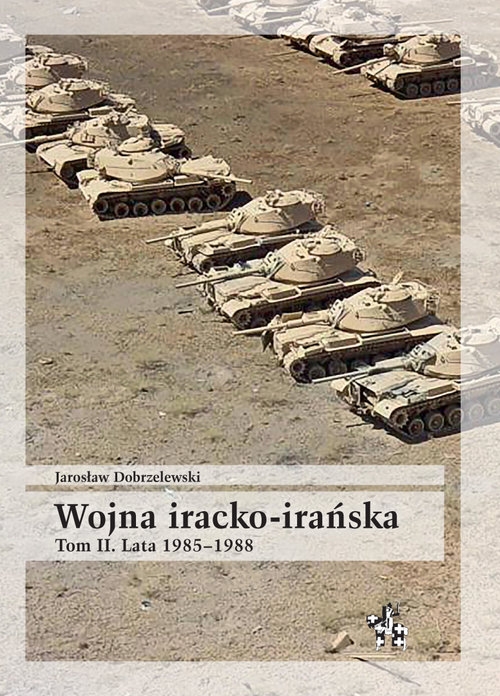 Wojna iracko-irańska Tom 2 Lata 1985-1988