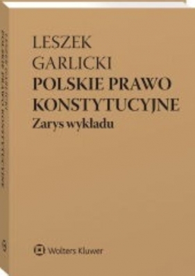 Polskie prawo konstytucyjne Zarys wykładu w.11/24 - Leszek Garlicki