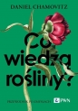 Co wiedzą rośliny? Przewodnik po zmysłach - Daniel Chamovitz