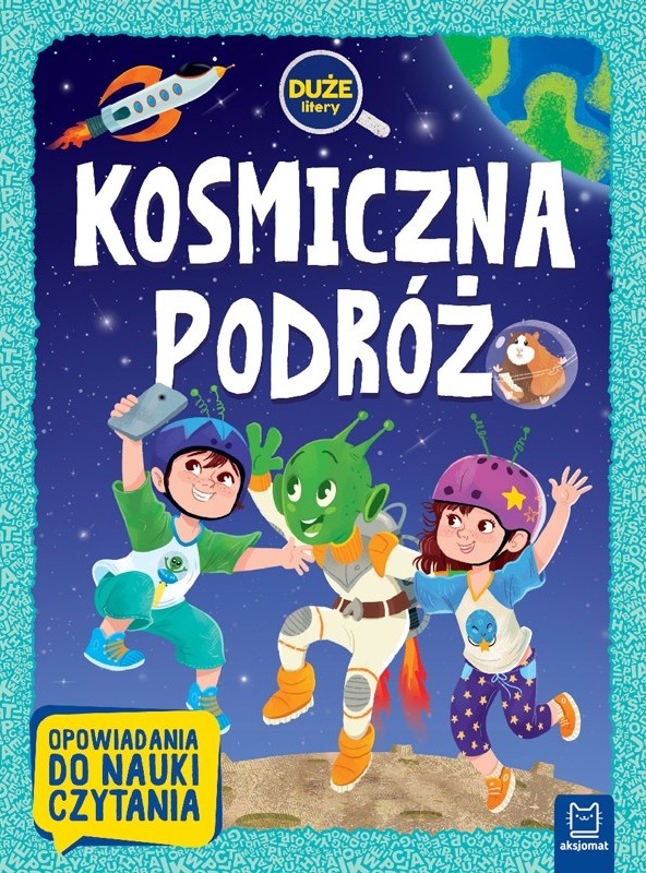 Kosmiczna podróż. Duże litery. Opowiadania do nauki czytania