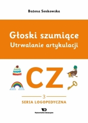 Głoski szumiące. Utrwalanie artykulacji. Głoska cz - Bożena Senkowska