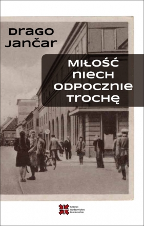 Miłość niech odpocznie trochę - Drago Jančar