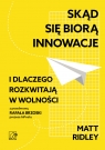  Skąd się biorą innowacje i dlaczego rozkwitają w wolności