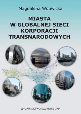 Miasta w globalnej sieci korporacji transnarodowych - Wdowicka Magdalena