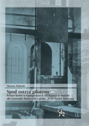 Spod ostrza gilotyny Proces karny o szpiegostwo w III Rzeszy w świetle akt Gertrudy Świerczek - Małecki Marian