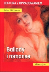 Ballady i romanse. Lektura z opracowaniem - Adam Mickiewicz