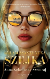 Byłam asystentką szejka wyd. kieszonkowe - Anna Kolasińska-Szemraj