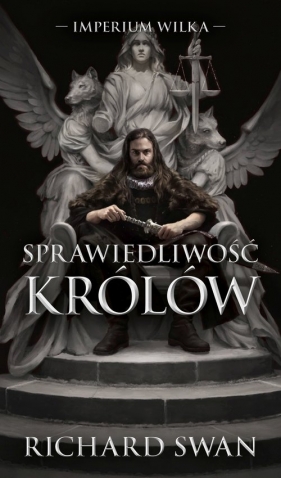 Imperium Wilka. Tom 1. Sprawiedliwość królów - Richard Swann