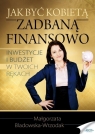 Jak być kobietą zadbaną finansowo Małgorzata Bladowska-Wrzodak