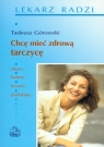 Chcę mieć zdrową tarczycę Górowski Tadeusz