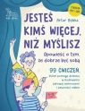  Jesteś kimś więcej, niż myślisz. 99 ćwiczeń, które pomogą dziecku w