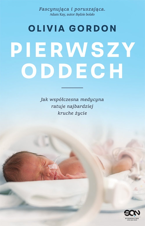 Pierwszy oddech Jak współczesna medycyna ratuje najbardziej kruche życie