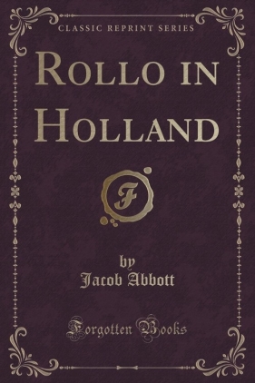Rollo in Holland (Classic Reprint) - Abbott Jacob