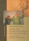 Medycyna komplementarna w Kazachstanie Siła tradycji i presja Penkala-Gawęcka Danuta