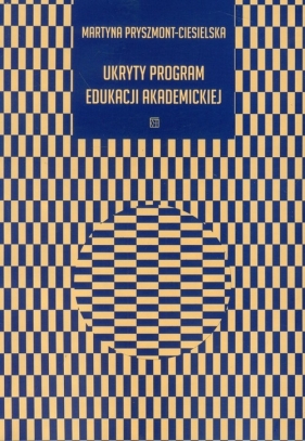 Ukryty program edukacji akademickiej - Pryszmont-Ciesielska Martyna