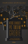 Ktoś chodzi po twoim grobie Mariana Enriquez