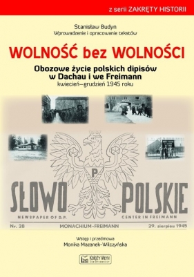 Wolność bez wolności Obozowe życie polskich dipisów w Dachau i we Freimen kwiecień-grudzień 1945 rok - Budyn Stanisław 