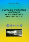 Kawitacja w cieczach o różnych włąściwościach reologicznych Wójs Kazimierz