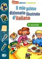 Il mio primo dizionario illustrato d'italiano - La scuola
