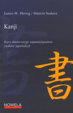 Kanji Kurs skutecznego zapamiętywania znaków japońskich - James W. Heisig, Marcin Sudara