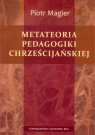 Metateoria pedagogiki chrześcijańskiej Piotr Magier