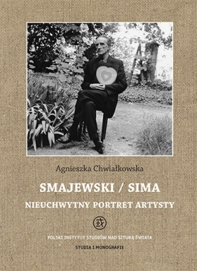 Smajewski / Sima. Nieuchwytny portret artysty - Agnieszka Chwiałkowska