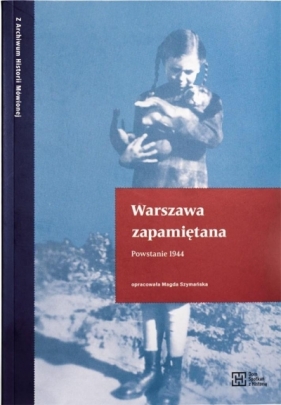 Warszawa zapamiętana. Powstanie 1944 - Opracowanie zbiorowe