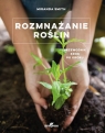 Rozmnażanie roślinPrzewodnik krok po kroku Miranda Smith