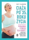 Ciąża po 35 roku życiaPoradnik fitness dla kobiet, czyli jak ćwiczyć, Clarkson Suzy