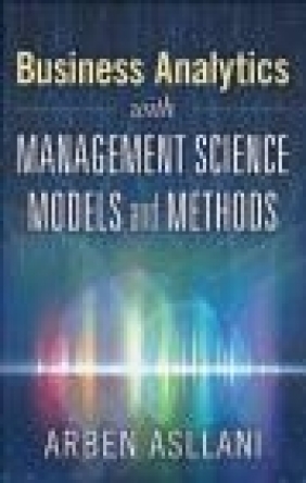 Business Analytics with Management Science Models and Methods