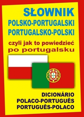 Słownik polsko-portugalski portugalsko-polski czyli jak to powiedzieć po portugalsku - Wąs-Martins Ana Isabel, Świda Monika
