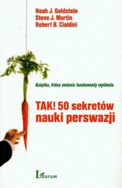TAK 50 sekretów nauki perswazji - Goldstein Noah J., Martin Steve J., Cialdini Robert B.