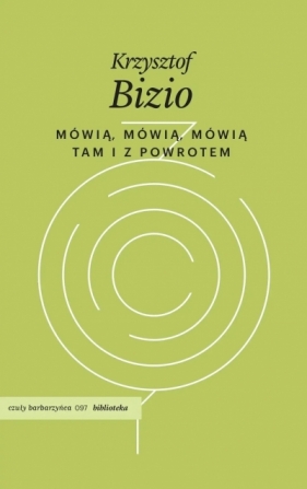 Mówią, mówią, mówią. Tam i z powrotem - Krzysztof Bizio