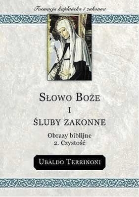Słowo Boże i śluby zakonne 2. Czystość - Ubaldo Terrinoni