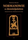 Normanowie a chrześcijaństwo Recepcja nowej wiary w Skandynawii w IX/X Kulesza Przemysław