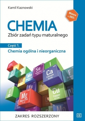 Chemia Zbiór zadań typu maturalnego Część 1 Chemia ogólna i nieorganiczna Zakres rozszerzony - Kamil Kaznowski