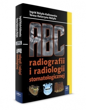 ABC radiografii i radiologii stomatologicznej - Różyło-Kalinowska Ingrid, Różyło Teresa Katarzyna