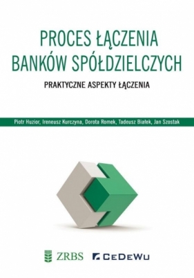 Proces łączenia banków spółdzielczych - Piotr Huzior, Ireneusz Kurczyna, Dorota Romek