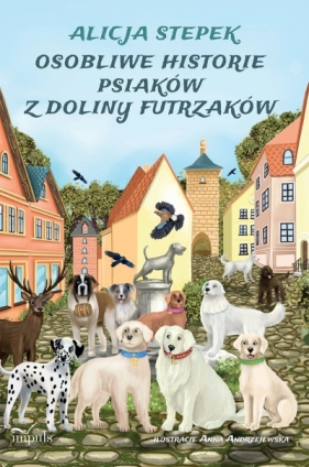 OSOBLIWE HISTORIE PSIAKÓW Z DOLINY FUTRZAKÓW - Alicja Stepek