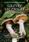 Grzyby lecznicze. Przewodnik. Wzmocnij odporność, popraw pamięć, walcz z Christopher Hobbs