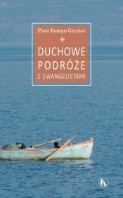 Duchowe podróże z Ewangelistami - Piotr Roman Gryziec OFMConv