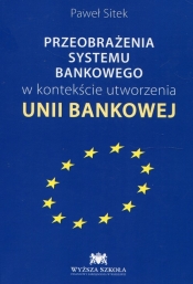 Przeobrażenia systemu bankowego w kontekście utworzenia Unii Bankowej - Sitek Paweł