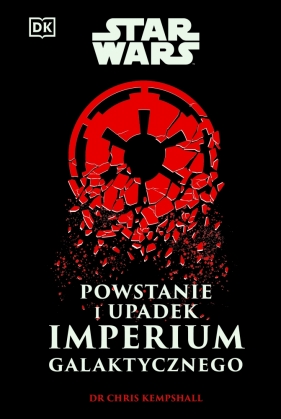 Star Wars. Powstanie i upadek Imperium Galaktycznego - Chris Kempshall