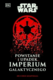 Star Wars. Powstanie i upadek Imperium Galaktycznego